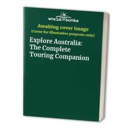 Explore Australia: The Complete Touring Companion