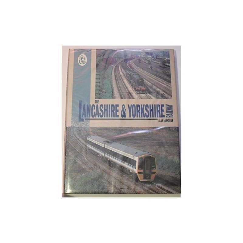 The Lancashire and Yorkshire Railway: Then and Now by Earnshaw, Alan Hardback