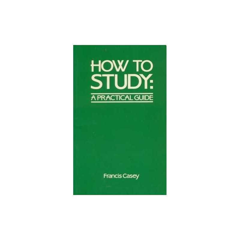 How to Study: A Practical Guide, Casey, Francis