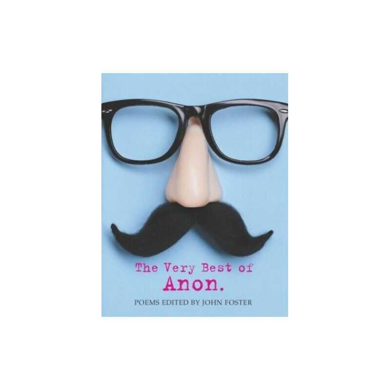 The Very Best of Anon.: poems edited by, Foster, John