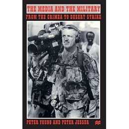 The Media and the Military: From the Crimea to Desert ... by Young, P. Paperback