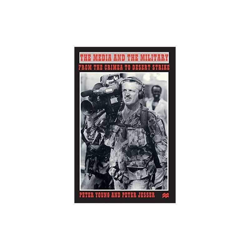 The Media and the Military: From the Crimea to Desert ... by Young, P. Paperback