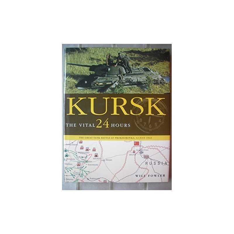 Kursk: The Vital 24 Hours by Will Fowler Hardback Book