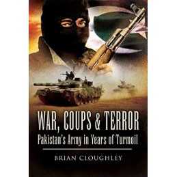 War, Coups and Terror: Pakistans Army in Years of Turmoil by Cloughley, Brian
