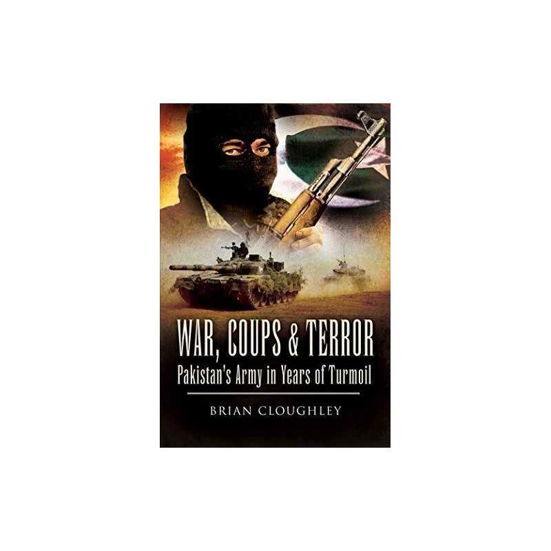 War, Coups and Terror: Pakistans Army in Years of Turmoil by Cloughley, Brian