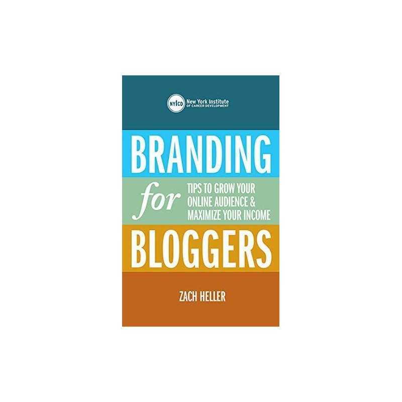 Branding for Bloggers: Tips to Grow Yo..., Heller, Zach