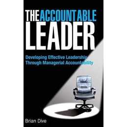 The Accountable Leader: Developing Effective Leadersh... by Dive, Brian Hardback
