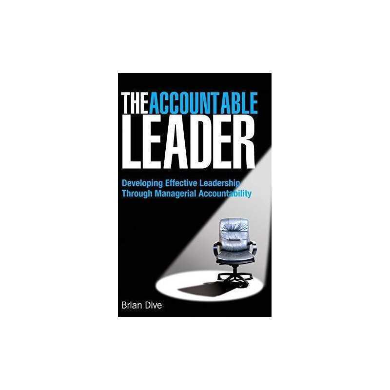 The Accountable Leader: Developing Effective Leadersh... by Dive, Brian Hardback