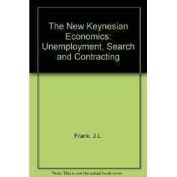 The New Keynesian Economics: Unemployme..., Frank, J.L.