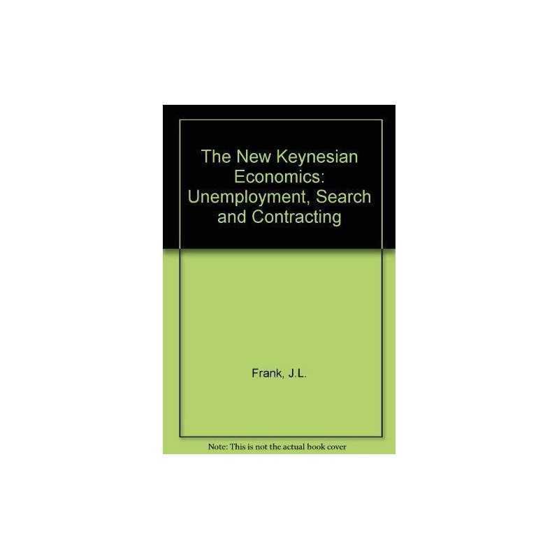 The New Keynesian Economics: Unemployme..., Frank, J.L.