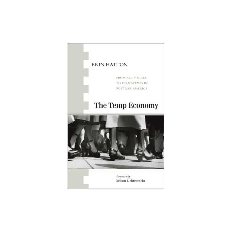 The Temp Economy: From Kelly Girls to P..., Erin Hatton