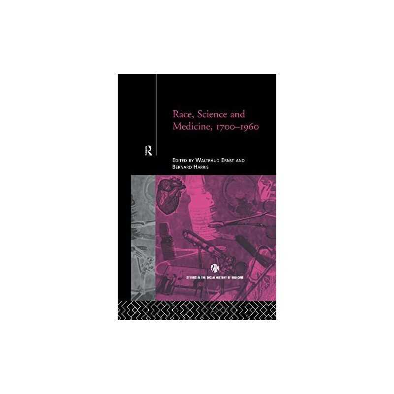 Race, Science and Medicine, 1700–1960 (Routledge Stu...