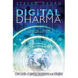 Digital Dharma: A Users Guide to Expa..., Steven Vedro