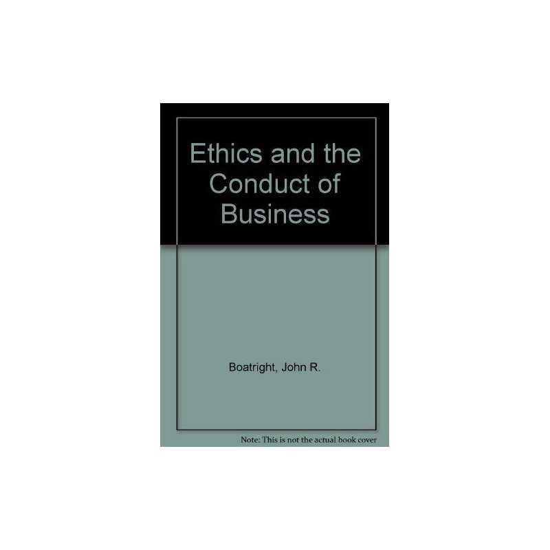 Ethics and the Conduct of Business:..., Boatright, John