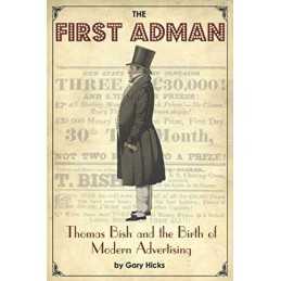 The First Adman: Thomas Bish and the Bi..., Hicks, Gary