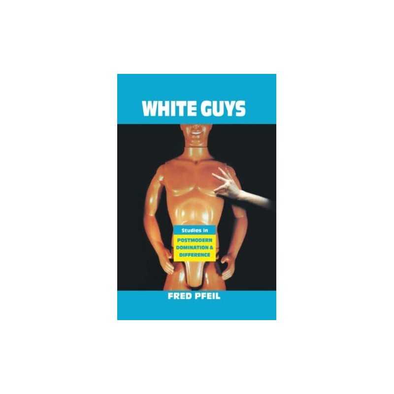 White Guys: Studies in modern Domin..., Pfeil, Fred