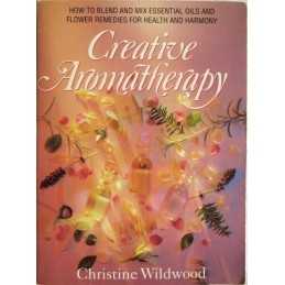 Creative Aromatherapy: Blending and Mixing Es... by Wildwood, Chrissie Paperback