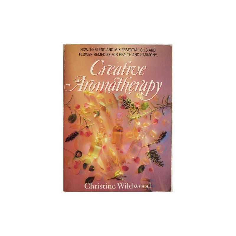 Creative Aromatherapy: Blending and Mixing Es... by Wildwood, Chrissie Paperback