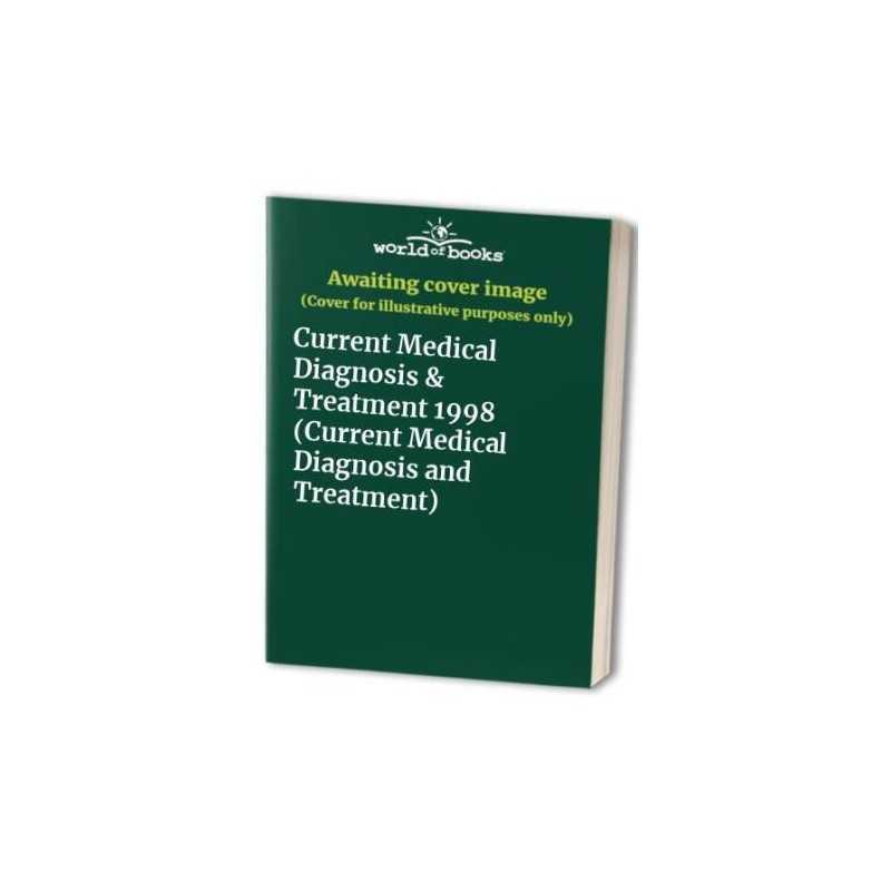 Current Medical Diagnosis & Treatment 1998 (Current ...