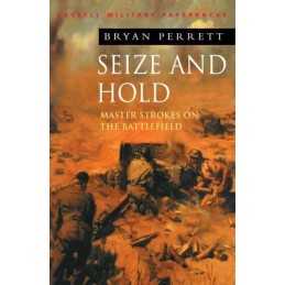 Seize and Hold: Master Strokes on the Battlefield... by Perrett, Bryan Paperback