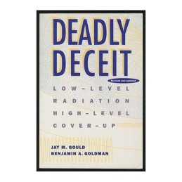 Deadly Deceit: Low-level Radiation,..., Goldman, Benjam