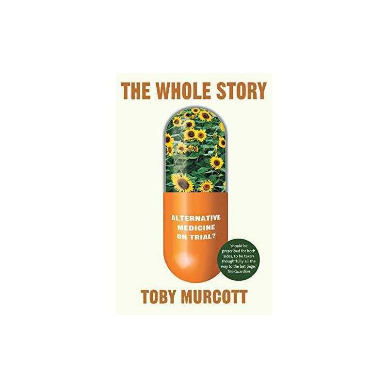 The Whole Story: Alternative Medicine ..., Toby Murcott