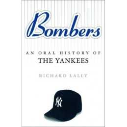 Bombers: An Oral History of the Yankees, Lally, Dick