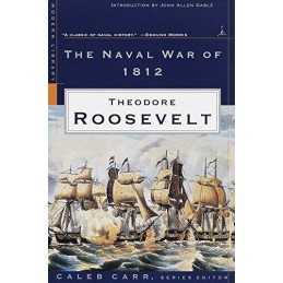 Naval War of 1812 (Modern Library W..., Theodore Roosev