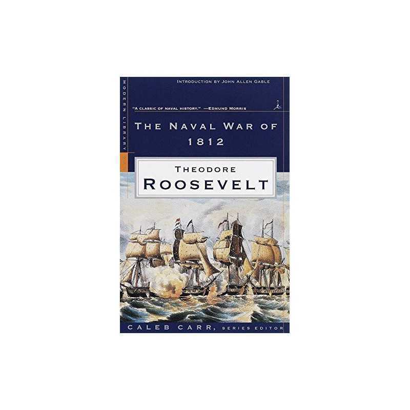 Naval War of 1812 (Modern Library W..., Theodore Roosev