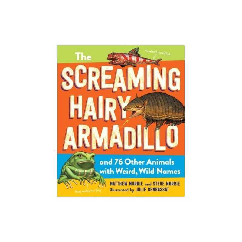 Screaming Hairy Armadillo and 76 Other Animals with Wild, ... by Murrie, Matthew