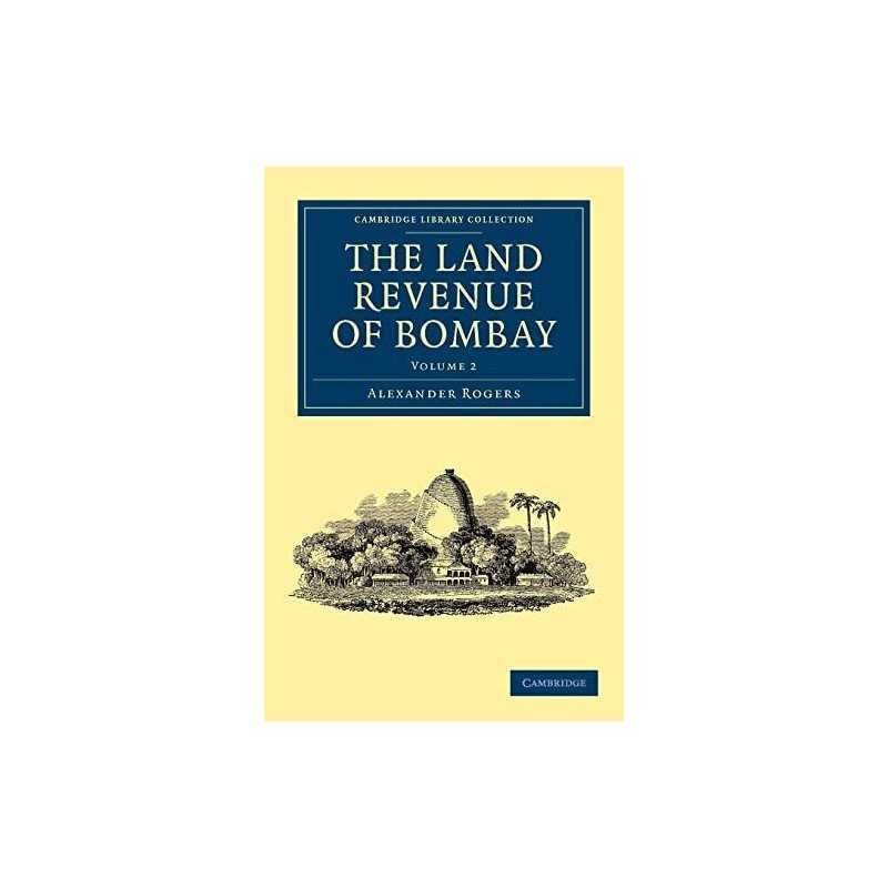 The Land Revenue of Bombay, Volume ..., Rogers, Alexand