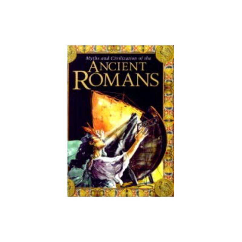 Myths and civilization of the Ancient Ro..., John Malam