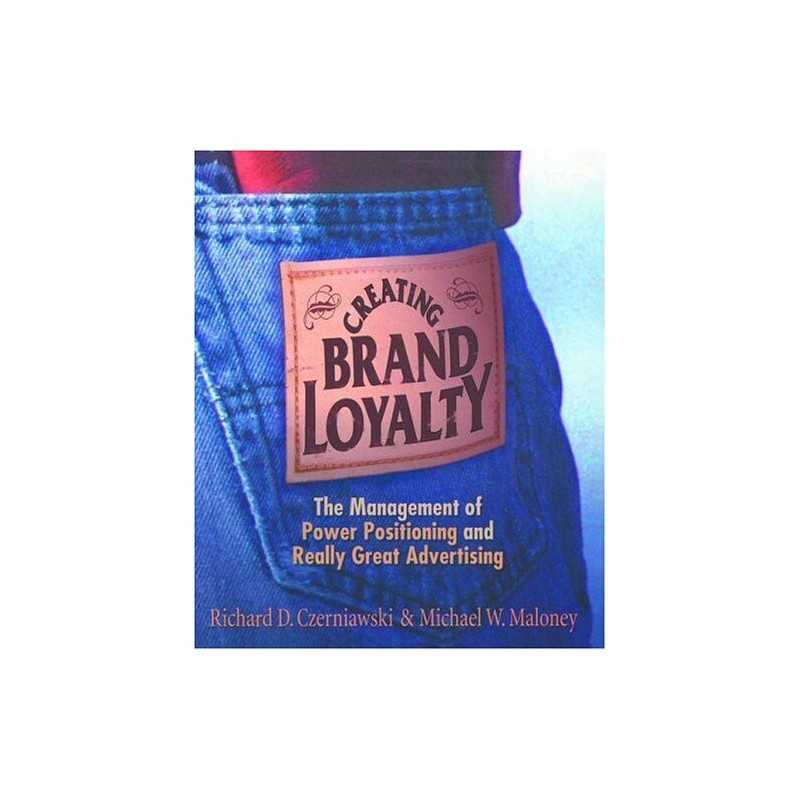 Creating Brand Loyalty: The Managem..., Maloney, Michae