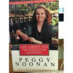 Life, Liberty and the Pursuit of Happ..., Noonan, Peggy
