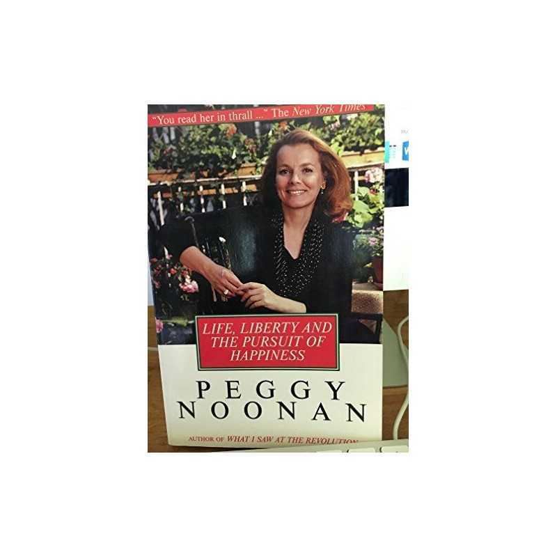 Life, Liberty and the Pursuit of Happ..., Noonan, Peggy