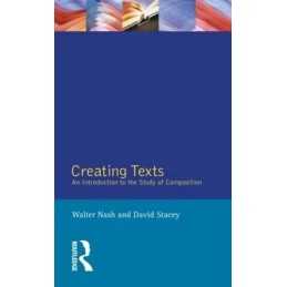 Creating Texts: An Introduction to the..., Nash, Walter