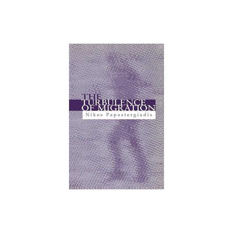 The Turbulence of Migration: Global..., Papastergiadis,