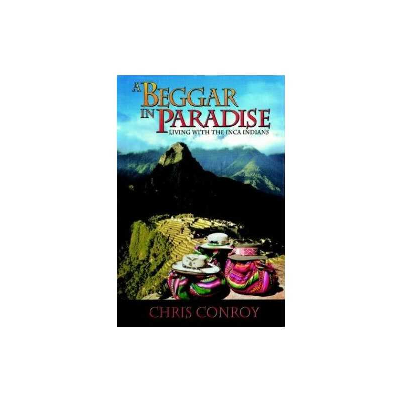 A Beggar in Paradise: Living with the Inca Indians by Conroy, Chris Hardback The
