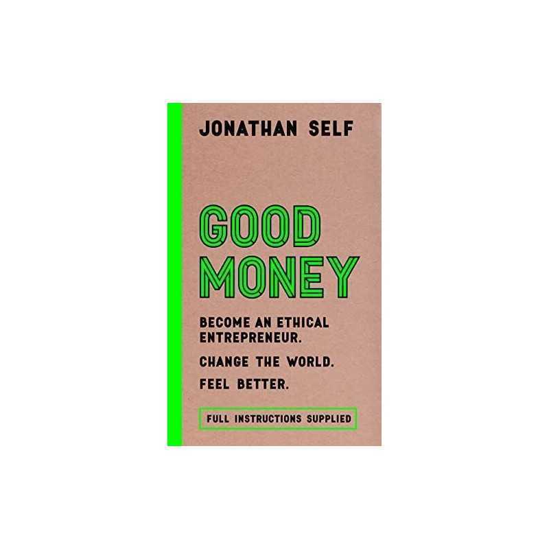 Good Money: Become an ethical entrepreneur / Change the worl... by Jonathan Self