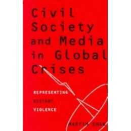 Civil Society and Media in Global Crises: Represent... by Shaw, Martin Paperback