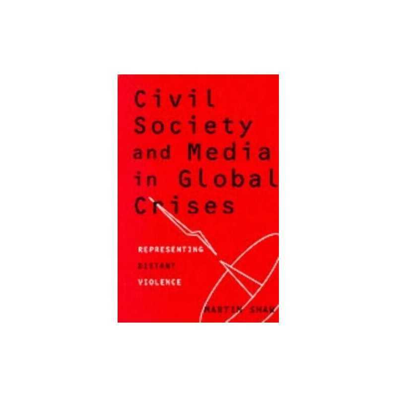 Civil Society and Media in Global Crises: Represent... by Shaw, Martin Paperback
