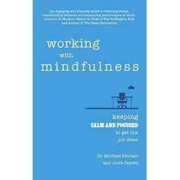 Working with Mindfulness: Keeping calm and focused to ge... by Sinclair, Michael