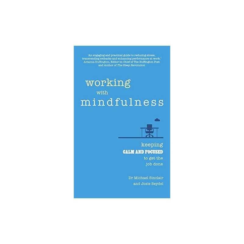 Working with Mindfulness: Keeping calm and focused to ge... by Sinclair, Michael