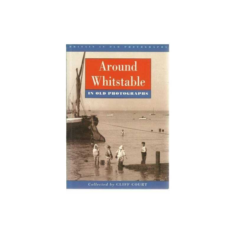 Around Whitstable in Old Photographs (Britain in Ol... by Court, Cliff Paperback
