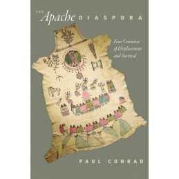 The Apache Diaspora: Four Centuries of Displacement and Surviv... by Paul Conrad