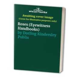 Roses (Eyewitness Handbooks), Dorling Kindersley Publis