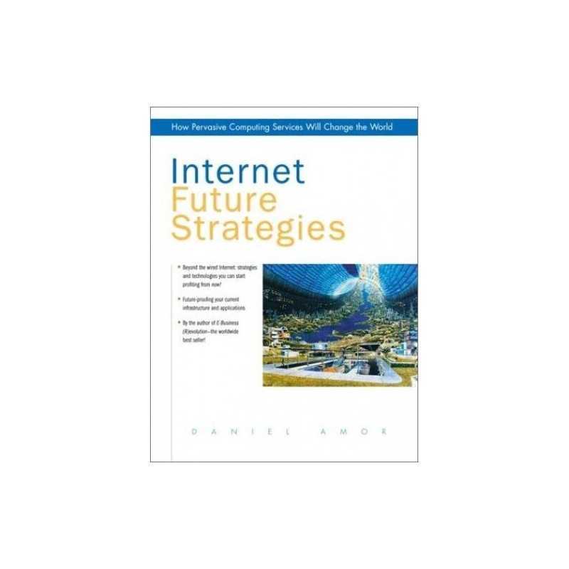 Internet Future Strategies: How Pervasive Computing... by Amor, Daniel Paperback