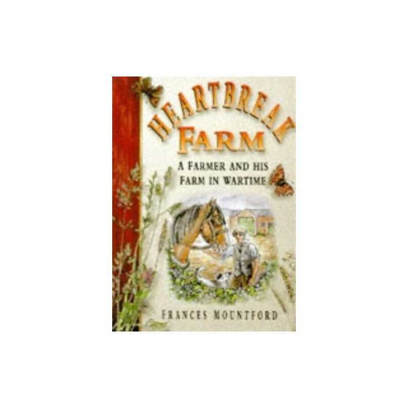 Heartbreak Farm: A Farmer and His Farm in Wart... by Mountford, Frances Hardback