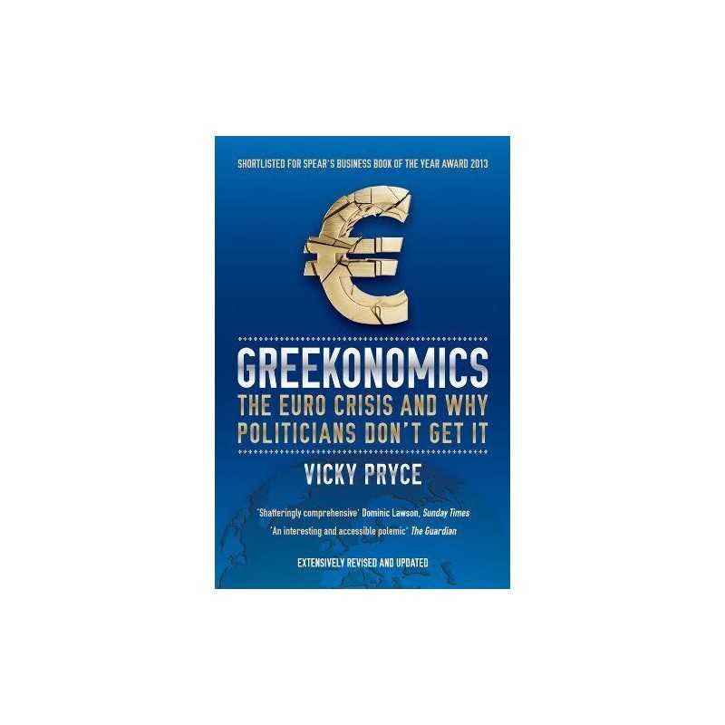 Greekonomics: The Euro crisis and why politicians dont get it by Vicky Pryce