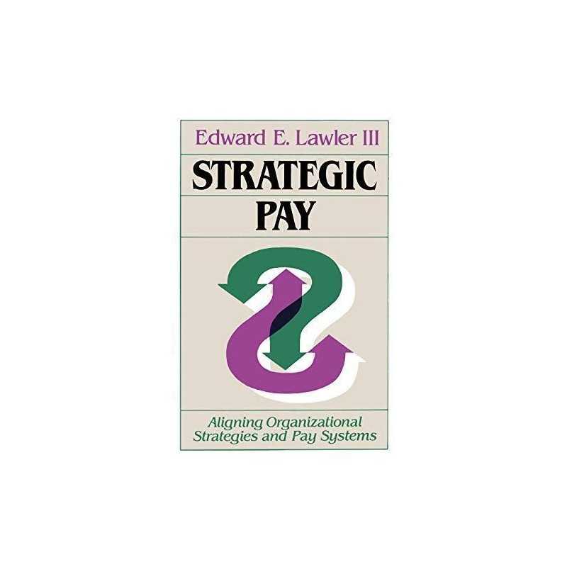 Strategic Pay: Aligning Organizational Strategies and Pay ... by Lawler Hardback